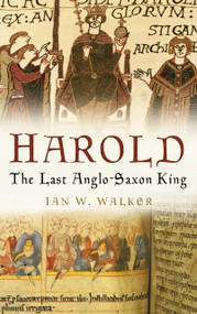 Harold (The Last Anglo-Saxon King) by Ian W Walker, 9780750937634