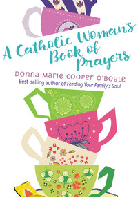 A Catholic Woman's Book of Prayers by Donna-Marie Cooper O'Boyle, 9781612619217
