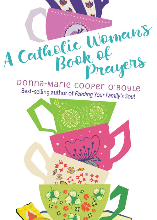 A Catholic Woman's Book of Prayers by Donna-Marie Cooper O'Boyle, 9781612619217