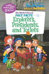 My Weird School Fast Facts: Explorers, Presidents, and Toilets by Dan Gutman, Jim Paillot, 9780062306234