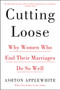 Cutting Loose (Why Women Who End Their Marriages Do So Well) - 9780062680709 by Ashton Applewhite, 9780062680709