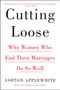 Cutting Loose (Why Women Who End Their Marriages Do So Well) - 9780062680709 by Ashton Applewhite, 9780062680709