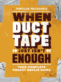 Popular Mechanics When Duct Tape Just Isn't Enough (Your Complete Pocket Repair Guide) by Popular Mechanics, 9781618372178