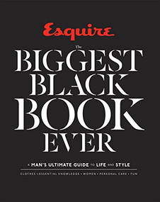 Esquire The Biggest Black Book Ever (A Man's Ultimate Guide to Life and Style) by Esquire, 9781618371843