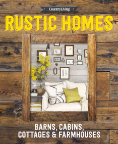 Country Living Rustic Homes (Barns, Cabins, Cottages & Farmhouses) by Country Living, Country Living, 9781618371775