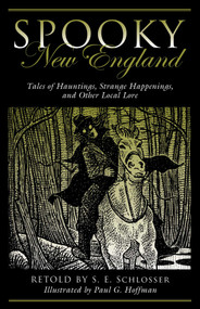 Spooky New England (Tales Of Hauntings, Strange Happenings, And Other Local Lore) by S. E. Schlosser, Paul G. Hoffman, 9781493027125