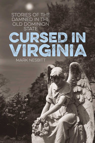 Cursed in Virginia (Stories of the Damned in the Old Dominion State) by Mark Nesbitt, 9781493019557