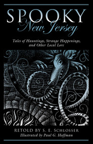 Spooky New Jersey (Tales of Hauntings, Strange Happenings, and Other Local Lore) by S. E. Schlosser, Paul G. Hoffman, 9781493027149