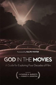 God in the Movies (A Guide for Exploring Four Decades of Film) by Catherine M. Barsotti, Robert K. Johnston, Ralph Winter, 9781587433900