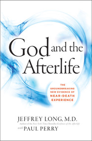 God and the Afterlife (The Groundbreaking New Evidence for God and Near-Death Experience) - 9780062279552 by Jeffrey Long, Paul Perry