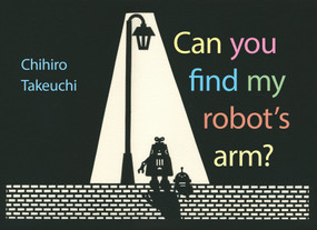Can You Find My Robot's Arm? by Chihiro Takeuchi, 9781101919033