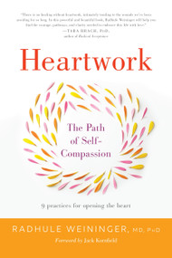Heartwork (The Path of Self-Compassion-9 Practices for Opening the Heart) by Radhule Weininger, Jack Kornfield, 9781611804812