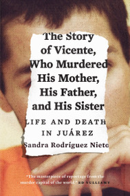 The Story of Vicente, Who Murdered His Mother, His Father, and His Sister (Life and Death in Juárez) - 9781784781057 by Sandra Rodriguez Nieto, 9781784781057