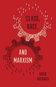 Class, Race, and Marxism - 9781786631237 by David Roediger, 9781786631237