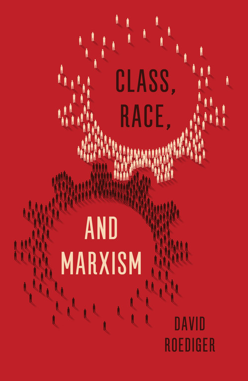 Class, Race, and Marxism - 9781786631237 by David Roediger, 9781786631237