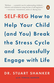 Self-Reg (How to Help Your Child (and You) Break the Stress Cycle and Successfully Engage with Life) by Dr. Stuart Shanker, 9780143110415