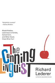 The Cunning Linguist (Ribald Riddles, Lascivious Limericks, Carnal Corn, and Other Good, Clean Dirty Fun) by Richard Lederer, 9780312318130