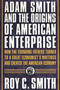 Adam Smith and the Origins of American Enterprise (How the Founding Fathers Turned to a Great Economist's Writings and Created the American Economy) by Roy C. Smith, 9780312325763