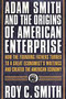 Adam Smith and the Origins of American Enterprise (How the Founding Fathers Turned to a Great Economist's Writings and Created the American Economy) by Roy C. Smith, 9780312325763