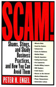 Scam! (Shams, Stings, and Shady Business Practices, and How You Can Avoid Them) by Peter H. Engel, 9780312304737