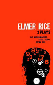 Elmer Rice: Three Plays (The Adding Machine, Street Scene and Dream Girl) by Elmer Rice, 9780809007356