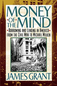 Money of the Mind (How the 1980s Got That Way) by James Grant, 9780374524012