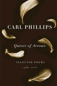 Quiver of Arrows (Selected Poems, 1986-2006) by Carl Phillips, 9780374530785