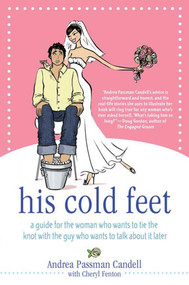His Cold Feet (A Guide for the Woman Who Wants to Tie the Knot with the Guy Who Wants to Talk About It Later) by Andrea Passman Candell, Cheryl Fenton, 9780312362133
