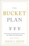 The Bucket Plan® (Protecting and Growing Your Assets for a Worry-Free Retirement) by Jason L Smith, 9781626344600