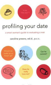 Profiling Your Date (A Smart Woman's Guide to Evaluating a Man) by Caroline Presno, 9780312362270