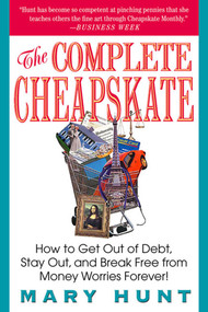 The Complete Cheapskate (How to Get Out of Debt, Stay Out, and Break Free from Money Worries Forever) by Mary Hunt, 9780312316044