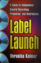 Label Launch (A Guide to Independent Record Recording, Promotion, and Distribution) by Veronika Kalmar, 9780312263508