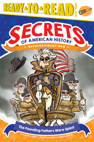 The Founding Fathers Were Spies! (Revolutionary War (Ready-to-Read Level 3)) by Patricia Lakin, Valerio  Fabbretti, 9781481499699