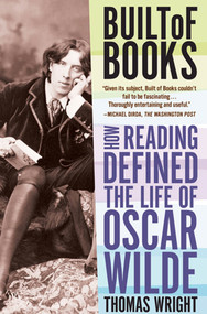 Built of Books (How Reading Defined the Life of Oscar Wilde) by Thomas Wright, 9780805092462