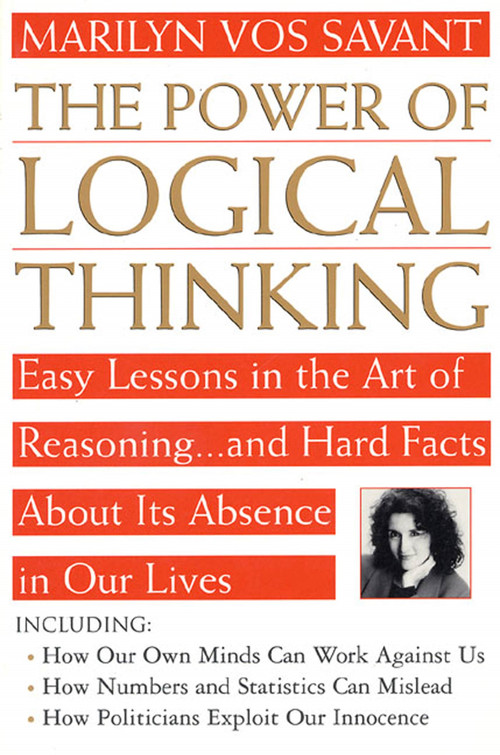 The Power of Logical Thinking (Easy Lessons in the Art of Reasoning...and Hard Facts About Its Absence in Our Lives) by Marilyn vos Savant, 9780312156275