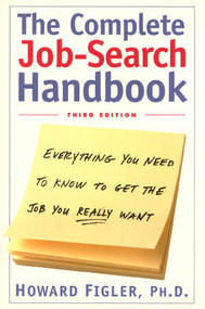 The Complete Job-Search Handbook (Everything You Need to Know to Get the Job You Really Want (Revised & Updated)) by Howard E. Figler, Ph.D., 9780805061918