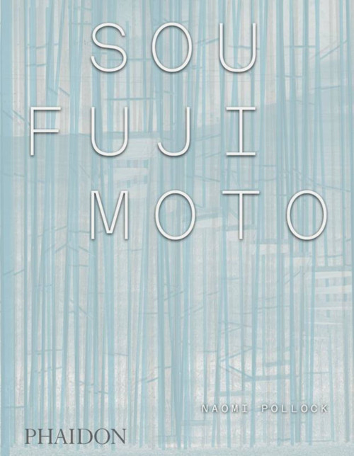 Sou Fujimoto by Naomi Pollock, 9780714870687