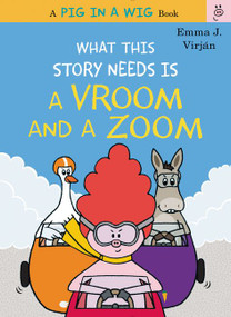 What This Story Needs Is a Vroom and a Zoom by Emma J. Virjan, Emma J. Virjan, 9780062494313