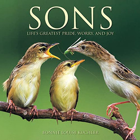 Sons: Life's Greatest Pride, Worry and Joy by Bonnie Louise Kuchler, 9781623439880