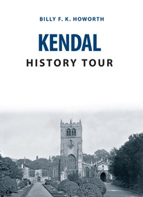 Kendal History Tour by Billy F.K. Howorth, 9781445656090