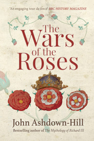 The Wars of the Roses - 9781445660356 by John Ashdown-Hill, 9781445660356
