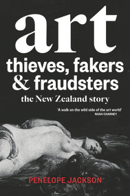 Art Thieves, Fakers and Fraudsters (The New Zealand Story) by Penelope Jackson, 9781927249512