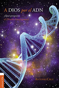 A Dios por el ADN (¿Qué propone el diseño inteligente?) (Spanish Edition) by Antonio Cruz, 9788416845354