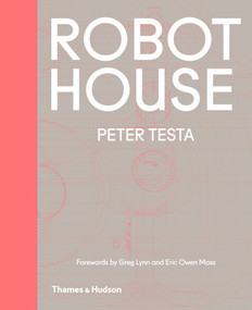 Robot House (Instrumentation, Representation, Fabrication) by Peter Testa, Eric Owen Moss, Greg Lynn, 9780500343159