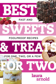 Best Sweets & Treats for Two (Fast and Foolproof Recipes for One, Two, or a Few) by Laura Arnold, 9781682680346