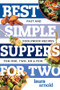 Best Simple Suppers for Two (Fast and Foolproof Recipes for One, Two, or a Few) by Laura Arnold, 9781682680360