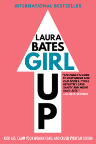 Girl Up (Kick Ass, Claim Your Woman Card, and Crush Everyday Sexism) by Laura Bates, 9781501169199