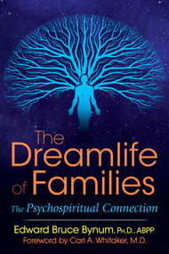 The Dreamlife of Families (The Psychospiritual Connection) by Edward Bruce Bynum, Carl A. Whitaker, 9781620556320