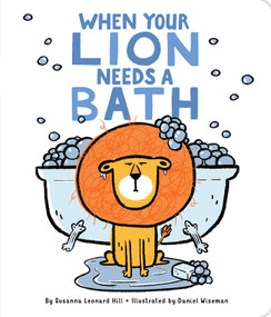 When Your Lion Needs a Bath by Susanna Leonard Hill, Daniel Wiseman, 9781481495028