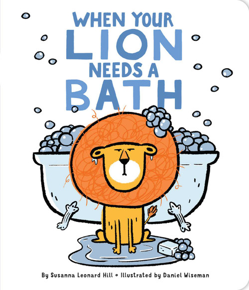 When Your Lion Needs a Bath by Susanna Leonard Hill, Daniel Wiseman, 9781481495028